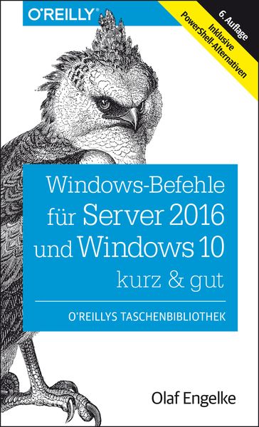 Windows-Befehle für Server 2016 und Windows 10  kurz & gut - Olaf Engelke