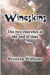 Wineskins: the Two Churches at the End of Time