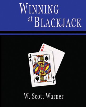 Winning at Blackjack! - W. Scott Warner