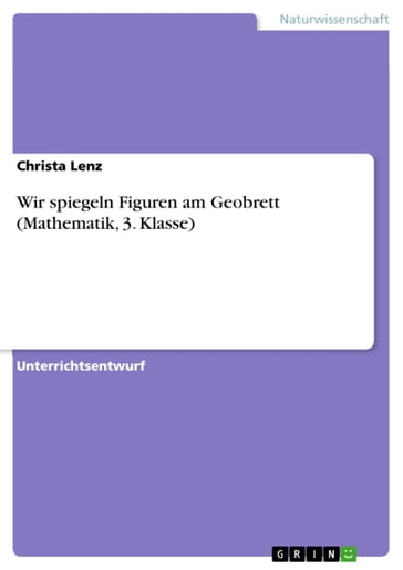 Wir spiegeln Figuren am Geobrett (Mathematik, 3. Klasse) - Christa Lenz