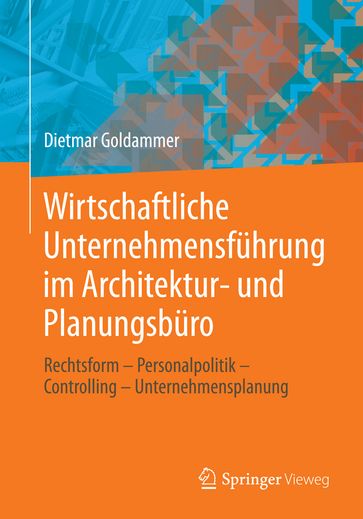 Wirtschaftliche Unternehmensführung im Architektur- und Planungsbüro - Dietmar Goldammer
