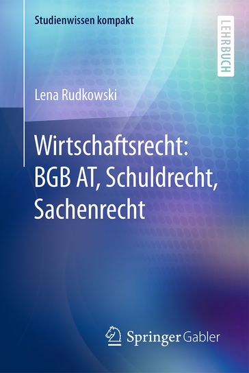 Wirtschaftsrecht: BGB AT, Schuldrecht, Sachenrecht - Lena Rudkowski