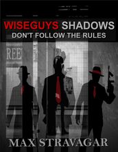 Wiseguys Shadows Don t Follow the Rules