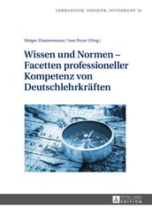 Wissen und Normen Facetten professioneller Kompetenz von Deutschlehrkraeften