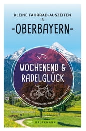 Wochenend und Radelglück  Kleine Fahrrad-Auszeiten in Oberbayern