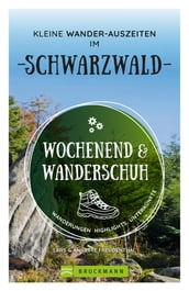 Wochenend und Wanderschuh  Kleine Wander-Auszeiten im Schwarzwald