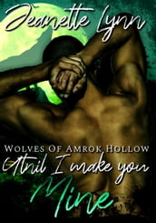 Wolves of Amrok Hollow: Until I make you MINE