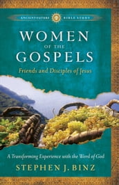 Women of the Gospels (Ancient-Future Bible Study: Experience Scripture through Lectio Divina)