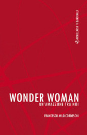 Wonder Woman. Un amazzone tra noi