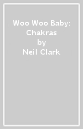 Woo Woo Baby: Chakras