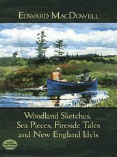 Woodland Sketches, Sea Pieces, Fireside Tales and New England Idyls