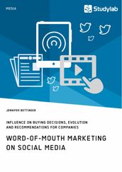 Word-of-Mouth Marketing on Social Media. Influence on Buying Decisions, Evolution and Recommendations for Companies