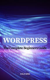 Wordpress The Complete Beginners Guide