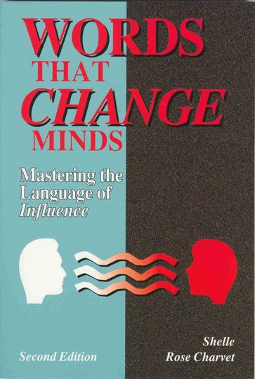 Words that Change Minds: Mastering the Language of Influence - Shelle Rose Charvet