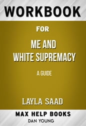 Workbook for Me and White Supremacy by Layla F Saad