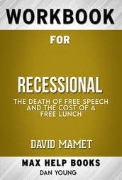 Workbook for Recessional: The Death of Free Speech and the Cost of a Free Lunch by David Mamet (Max Help Workbooks)