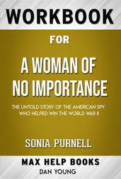 Workbook for A Woman of No Importance: The Untold Story of the American Spy Who Helped Win World War II by Sonia Purnell (Max Help Workbooks)