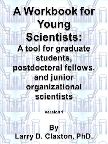 A Workbook for Young Scientists: A mentoring tool for graduate students, postdoctoral fellows, and junior organizational scientists - Larry D. Claxton