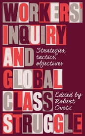 Workers  Inquiry and Global Class Struggle