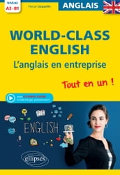 World-Class English! L anglais en entreprise. Tout en un ! Grammaire, vocabulaire, conversation, conseils. A2-B1 (avec fichiers audio)