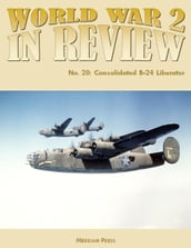 World War 2 In Review No. 20: Consolidated B-24 Liberator