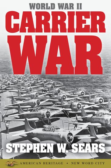 World War II: Carrier War - Stephen W. Sears