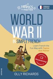 World War II in Simple French: Learn French the Fun Way with Topics that Matter