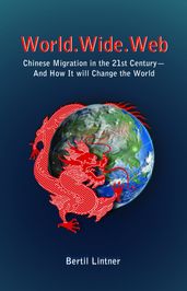 World.Wide.Web: Chinese Migration in the 21st CenturyAnd How It Will Change the World