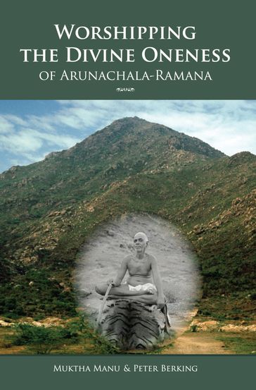 Worshipping The Divine Oneness Of Arunachala-Ramana - Muktha Manu - Peter Berking