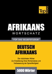 Wortschatz Deutsch-Afrikaans für das Selbststudium - 5000 Wörter