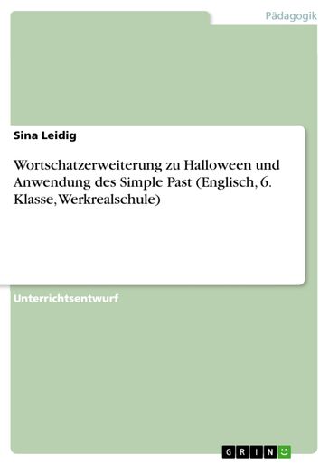 Wortschatzerweiterung zu Halloween und Anwendung des Simple Past (Englisch, 6. Klasse, Werkrealschule) - Sina Leidig