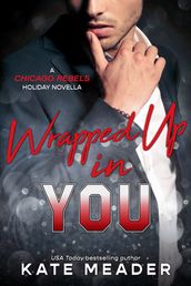 Wrapped Up in You (A Chicago Rebels Holiday Novella)