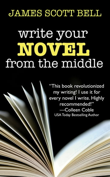 Write Your Novel From The Middle - James Scott Bell