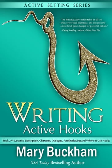 Writing Active Hooks Book 2: Evocative Description, Character, Dialogue, Foreshadowing and Where to Use Hooks - Mary Buckham