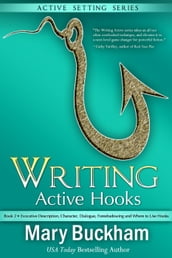 Writing Active Hooks Book 2: Evocative Description, Character, Dialogue, Foreshadowing and Where to Use Hooks