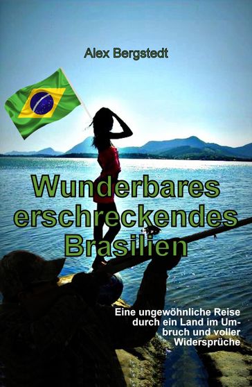 Wunderbares erschreckendes Brasilien - Alex Bergstedt