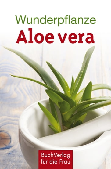 Wunderpflanze Aloe vera - Katharina Kleinschmidt