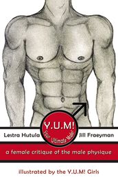 Y.U.M! (Your Ultimate Male!): A female critique of the male physique