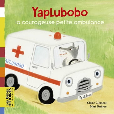 Yaplubobo, la courageuse petite ambulance - Claire Clément