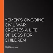 Yemen S Ongoing Civil War Creates A Life Of Loss For Children
