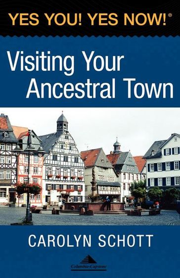 Yes You! Yes Now! Visiting Your Ancestral Town - Carolyn Schott