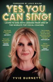 Yes, You can Sing - Learn to Sing with Lessons from One of The World s Top Vocal Coaches