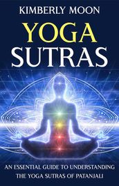 Yoga Sutras: An Essential Guide to Understanding the Yoga Sutras of Patanjali