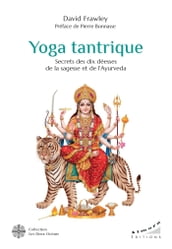 Yoga tantrique - Secrets des dix déesses de la sagesse et de l ayurvéda
