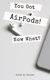 You Got AirPods! Now What?