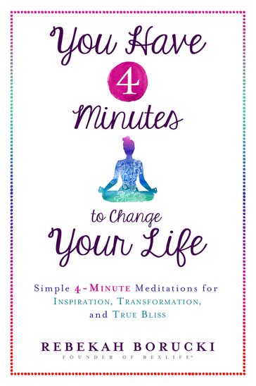 You Have 4 Minutes to Change Your Life - Rebekah Borucki