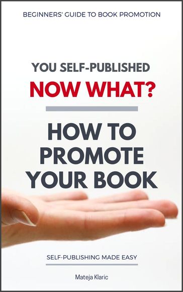 You Self-Published Now What? How to Promote Your Book - Mateja Klaric