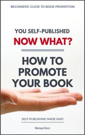 You Self-Published Now What? How to Promote Your Book