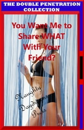 You Want Me to Share What With Your Friend?