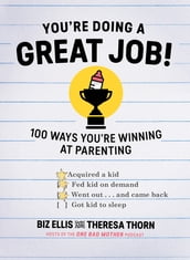 You re Doing a Great Job!: 100 Ways You re Winning at Parenting